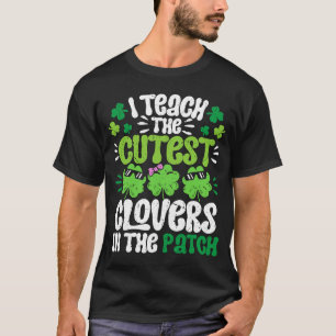 I Teach The Cutest Clovers in the patch Teacher St T-Shirt