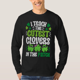 I Teach The Cutest Clovers in the patch Teacher St T-Shirt
