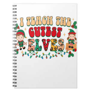 I Teach The Cutest Elves Funny Elf Teacher Christm Notebook