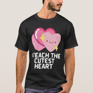 I teach the cutest hearts  T-Shirt