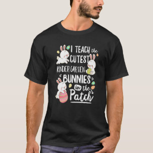 I Teach The Cutest Kinder Garten Bunnies Teacher E T-Shirt