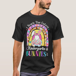 I Teach The Cutest Kindergarten Bunnies Teacher Ea T-Shirt