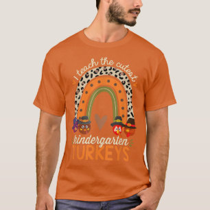 I Teach the Cutest Kindergarten Turkeys Thanksgivi T-Shirt