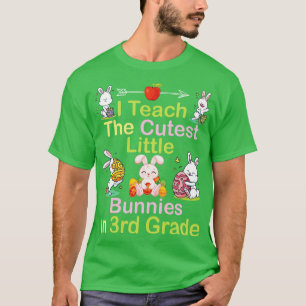 I Teach The Cutest Little Bunnies In 3rd Grade Hap T-Shirt