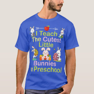 I Teach The Cutest Little Bunnies In Preschool Hap T-Shirt