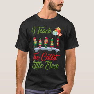 I Teach The Cutest Little Elves Teacher Christmas T-Shirt