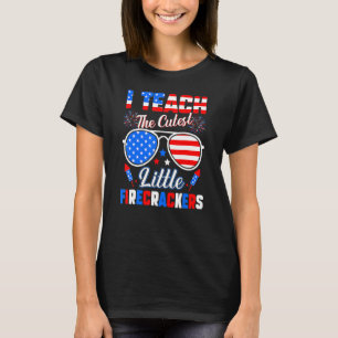 I Teach The Cutest Little Firecrackers  4th Of Jul T-Shirt
