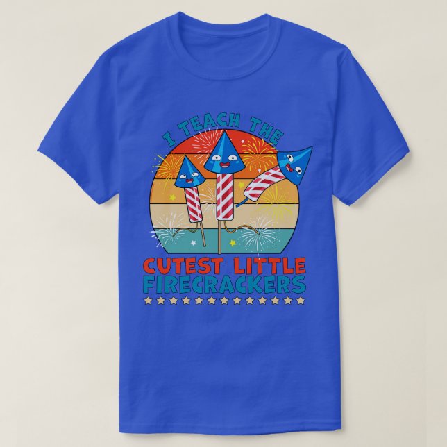 I Teach the Cutest Little Firecrackers 4th of July T-Shirt (Design Front)