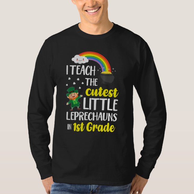 i teach the cutest little leprechauns 1st grade pa T-Shirt (Front)
