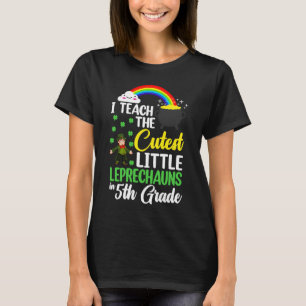 I Teach The Cutest Little Leprechauns 5th Grade Te T-Shirt