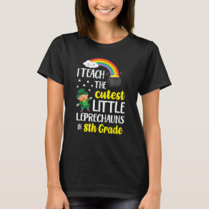 I Teach The Cutest Little Leprechauns 8th Grade Pa T-Shirt