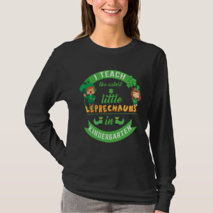 I Teach The Cutest Little Leprechauns In Kindergar T-Shirt