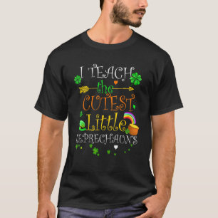 I Teach The Cutest Little Leprechauns s School Cu T-Shirt