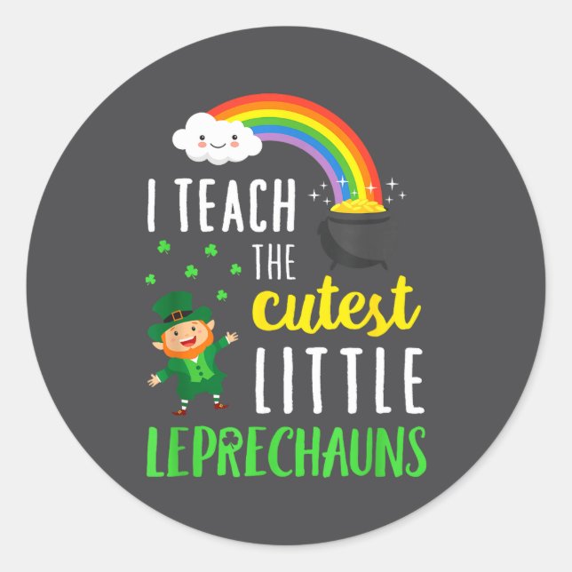 I Teach The Cutest Little Leprechauns School Cute  Classic Round Sticker (Front)