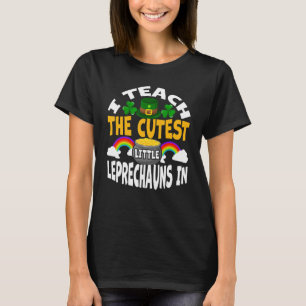 I Teach The Cutest Little Leprechauns  School Cute T-Shirt