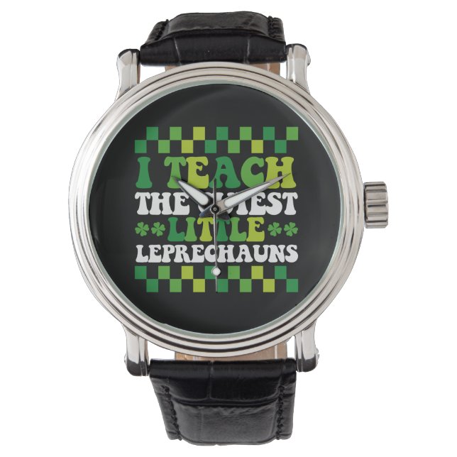 I Teach The Cutest Little Leprechauns Teacher Watch (Front)