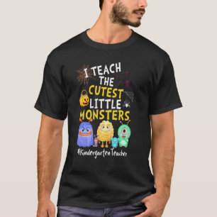 I Teach The Cutest Little Monsters Kindergarten Te T-Shirt
