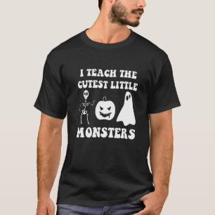 I Teach The Cutest Little Monsters T-Shirt