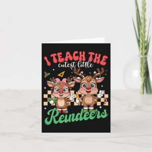 I Teach The Cutest Little Reindeers Christmas Teac Card