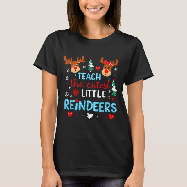 I Teach The Cutest Little Reindeers Teacher Christ T-Shirt (Front)
