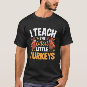 I Teach The Cutest Little Turkeys Funny Thanksgivi T-Shirt