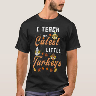 I Teach The Cutest Little Turkeys funny Thanksgivi T-Shirt