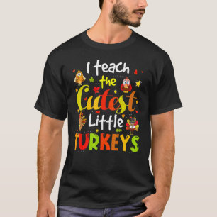 I Teach The Cutest Little Turkeys Pre K Teacher Th T-Shirt