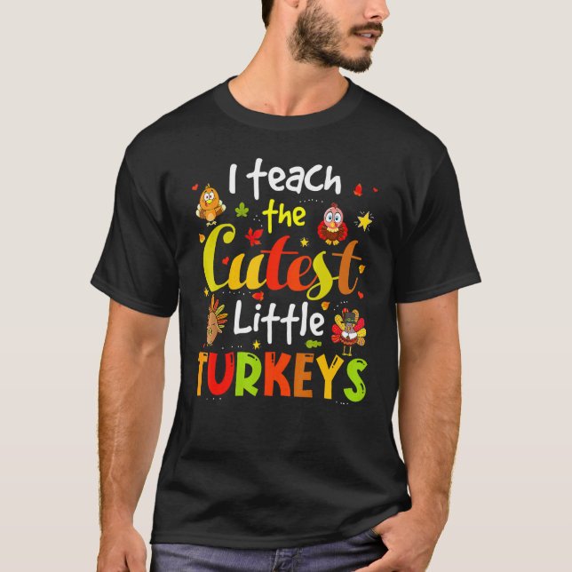 I Teach The Cutest Little Turkeys Pre K Teacher Th T-Shirt (Front)