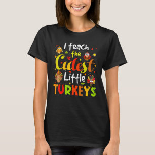 I Teach The Cutest Little Turkeys Pre K Teacher Th T-Shirt