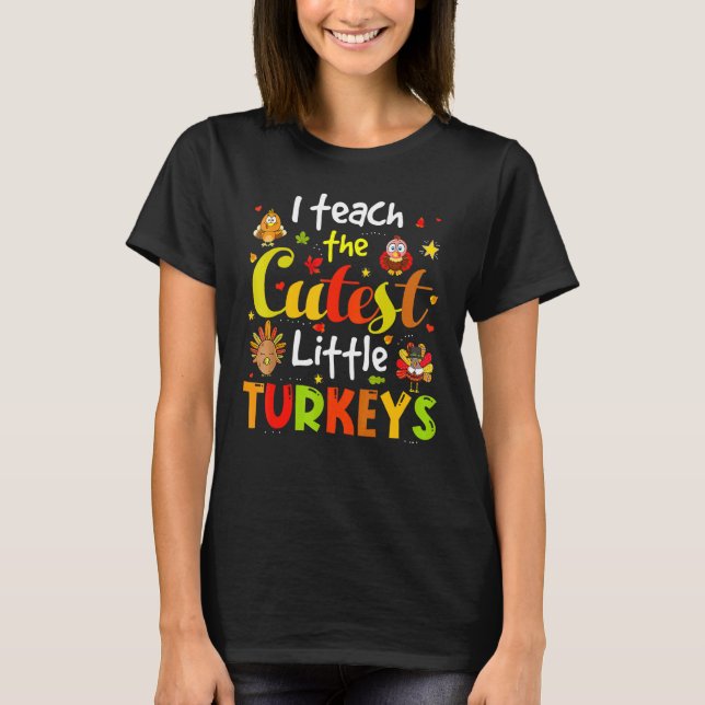 I Teach The Cutest Little Turkeys Pre K Teacher Th T-Shirt (Front)