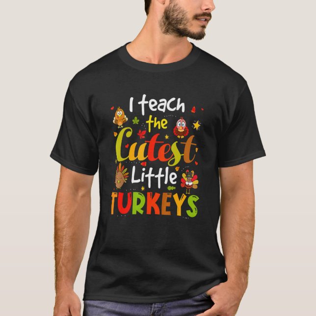 I Teach The Cutest Little Turkeys Pre K Teacher Th T-Shirt (Front)