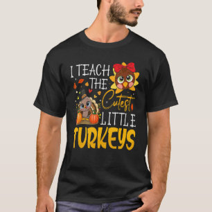 I Teach The Cutest Little Turkeys  School Thankful T-Shirt