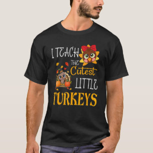 I Teach The Cutest Little Turkeys  School Thankful T-Shirt