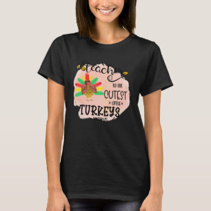 I teach the cutest little turkeys Teacher Educatio T-Shirt