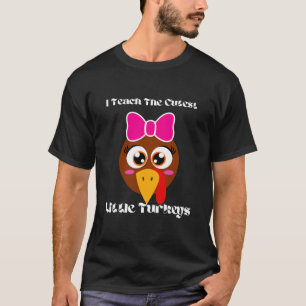 I Teach The Cutest Little Turkeys Thanksgiving Day T-Shirt