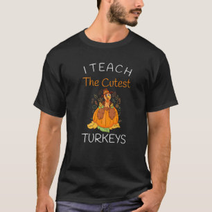 I Teach The Cutest Little Turkeys Thanksgiving Day T-Shirt