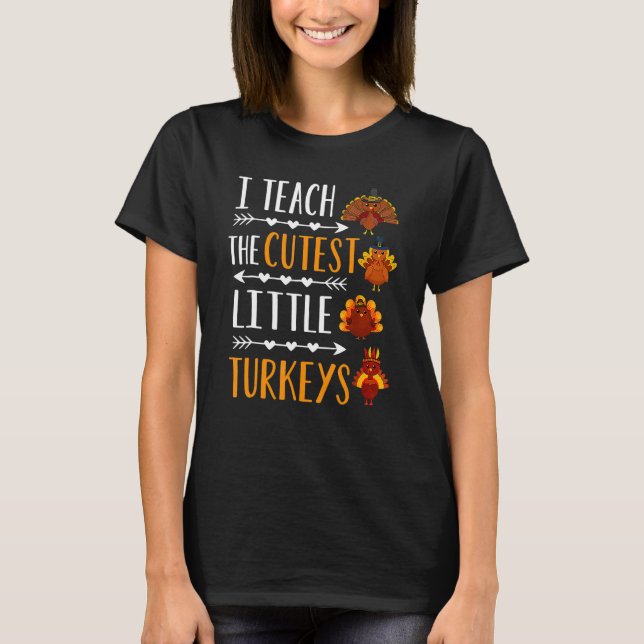 I Teach The Cutest Little Turkeys Thanksgiving Tea T-Shirt (Front)