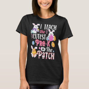 I Teach The Cutest Pre K Bunnies In The Patch East T-Shirt