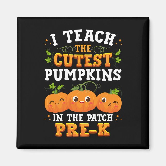 I Teach the Cutest Pre-K Pumpkins Halloween Teache Magnet (Front)