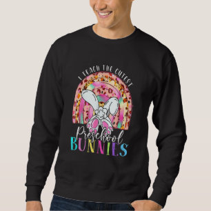 I Teach The Cutest Preschool Bunnies Teacher Easte Sweatshirt