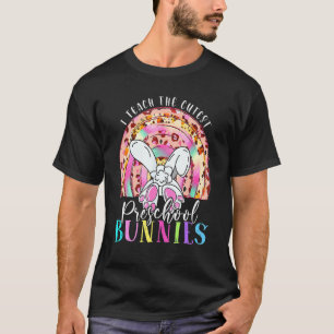 I Teach The Cutest Preschool Bunnies Teacher Easte T-Shirt