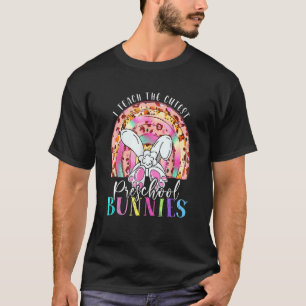 I Teach The Cutest Preschool Bunnies Teacher Easte T-Shirt