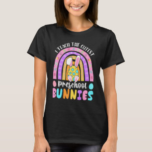 I Teach The Cutest Preschool Bunnies Teacher Easte T-Shirt