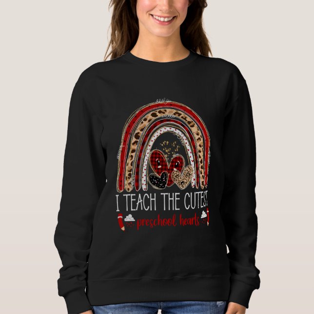 I Teach The Cutest Preschool Hearts Teacher Valent Sweatshirt (Front)