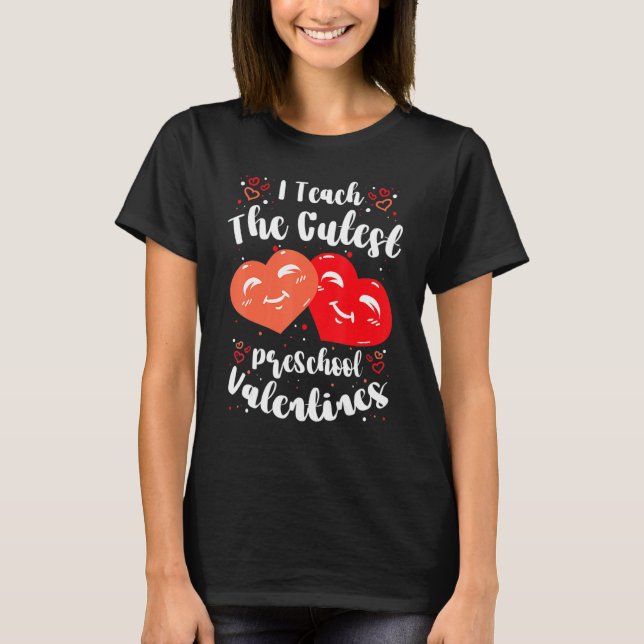 I Teach the Cutest PreSchool Valentines Women Men  T-Shirt (Front)