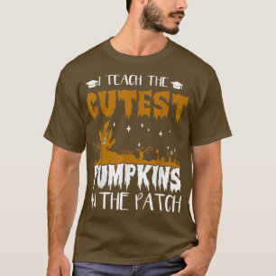 I Teach The Cutest Pumkins In The Patch Halloween T-Shirt
