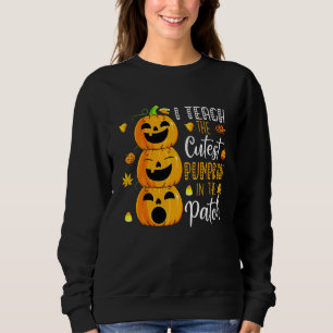 I Teach The Cutest Pumpkin In The Patch Happy Hall Sweatshirt