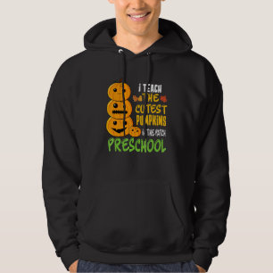 I Teach The Cutest Pumpkin In The Patch Preschool Hoodie