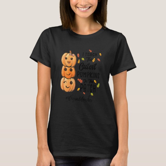 I Teach The Cutest Pumpkins In The Patch 4thgradet T-Shirt (Front)