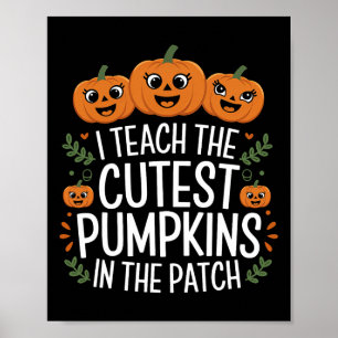 I Teach The Cutest Pumpkins In The Patch Autumn Fa Poster